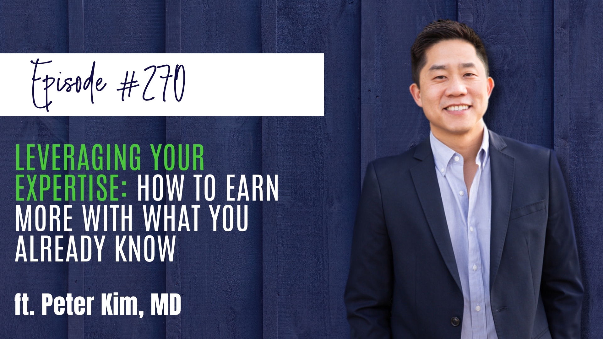 #270 Leveraging Your Expertise How to Earn More With What You Already Know ft. Peter Kim, MD