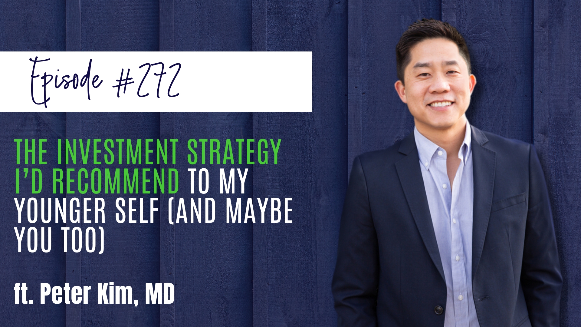 #272 The Investment Strategy I’d Recommend to My Younger Self (And Maybe You Too) ft. Peter Kim, MD