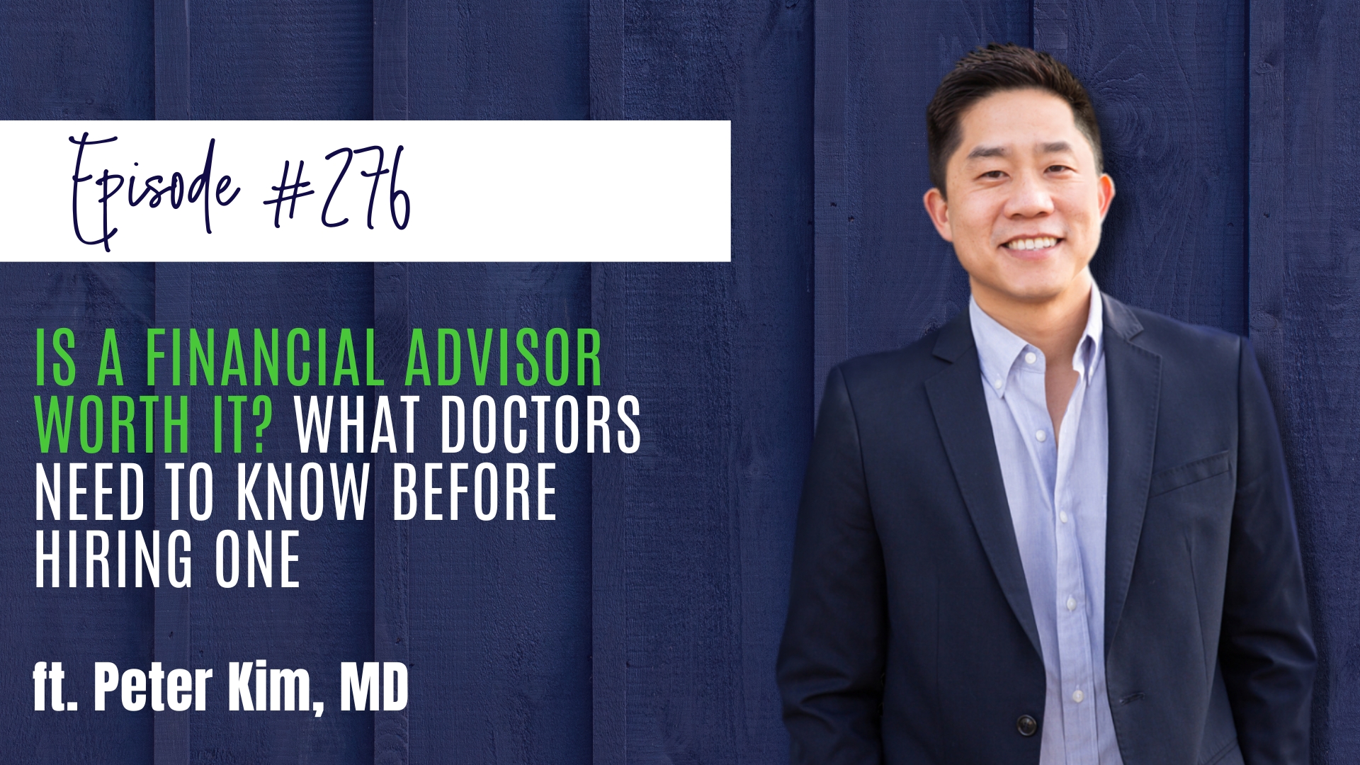 #276 Is a Financial Advisor Worth It What Doctors Need to Know Before Hiring One ft. Peter Kim, MD