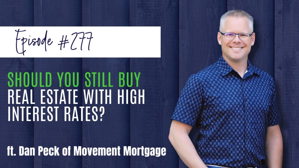 #277 Should You Still Buy Real Estate with High Interest Rates? ft. Dan ...