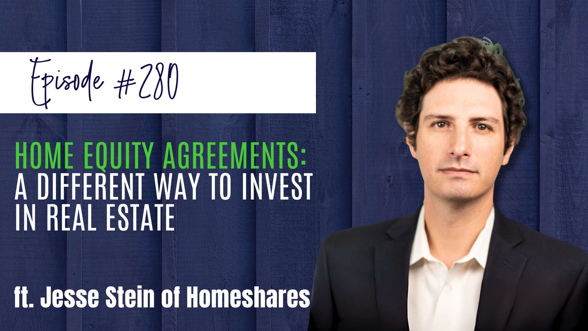 #280 Home Equity Agreements A Different Way to Invest in Real Estate ft. Jesse Stein of Homeshares
