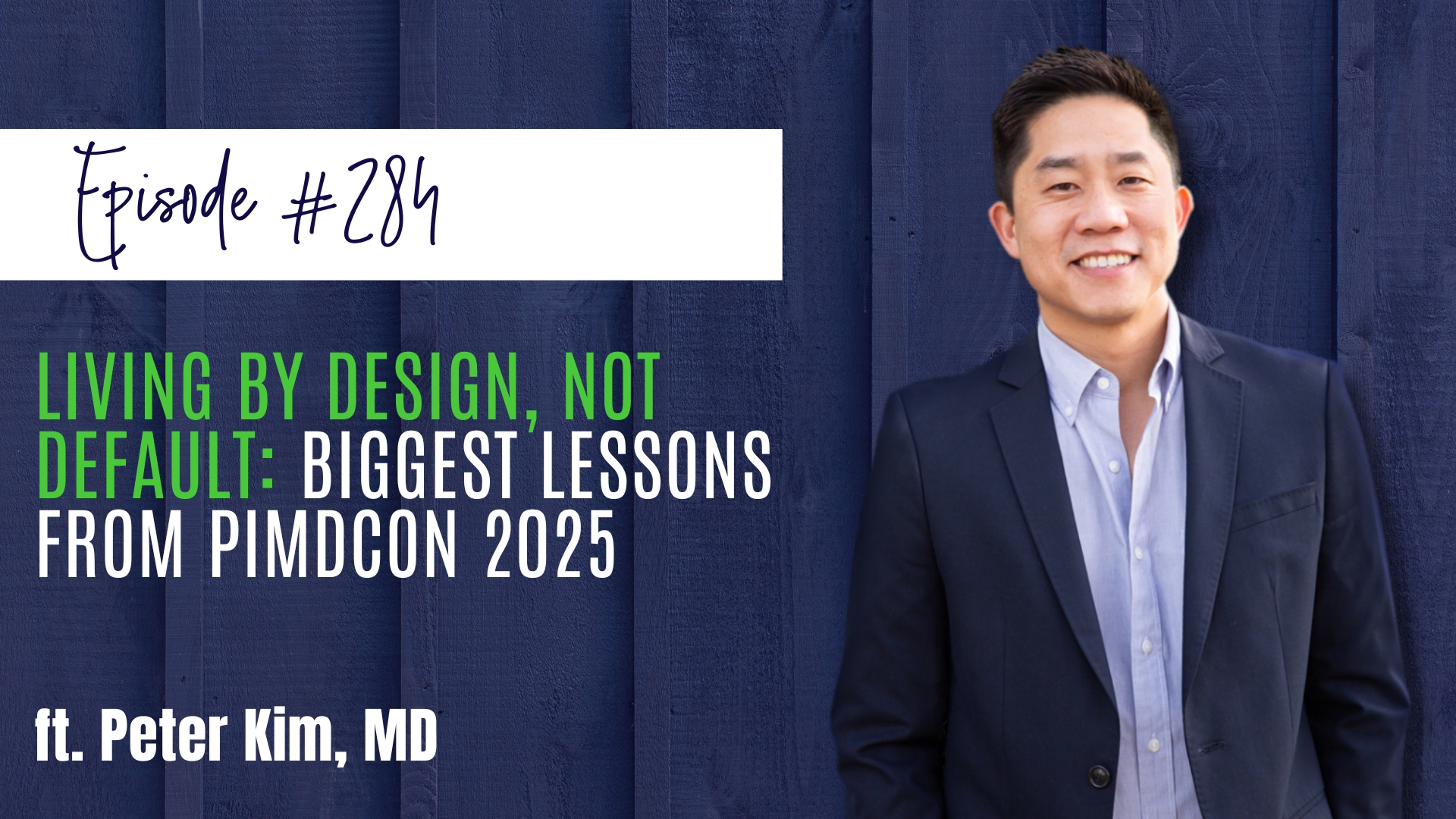 #284 Living by Design, Not Default Biggest Lessons from PIMDCON 2025 ft. Peter Kim, MD