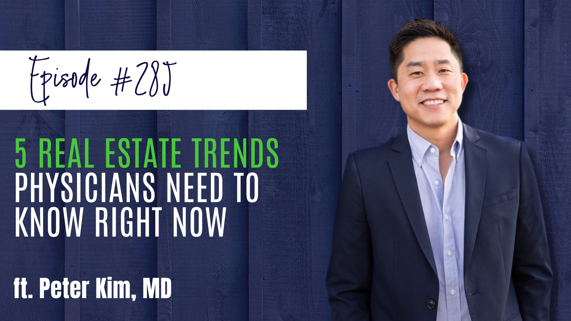 #285 5 Real Estate Trends Physicians Need to Know Right Now ft. Peter Kim, MD