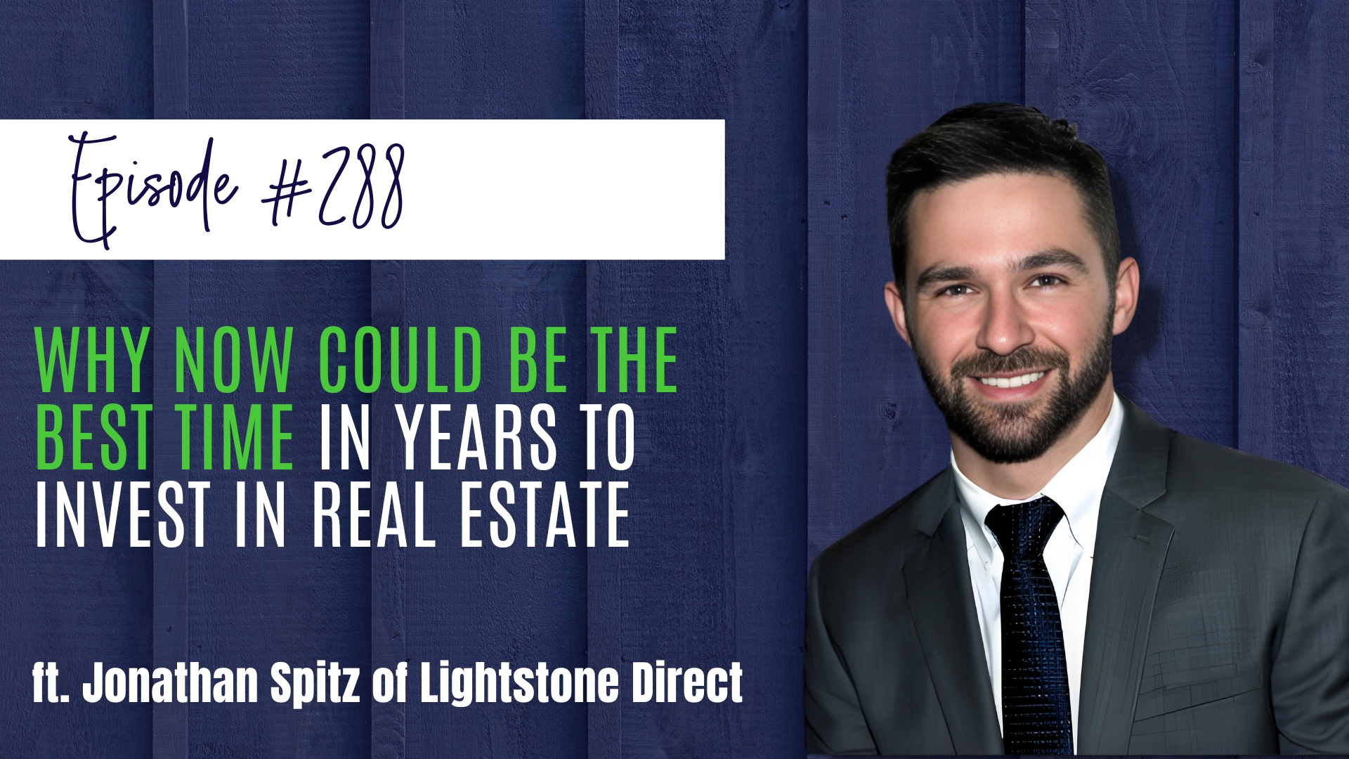 #288 Why Now Could Be the Best Time in Years to Invest in Real Estate ft. Jonathan Spitz of Lightstone Direct