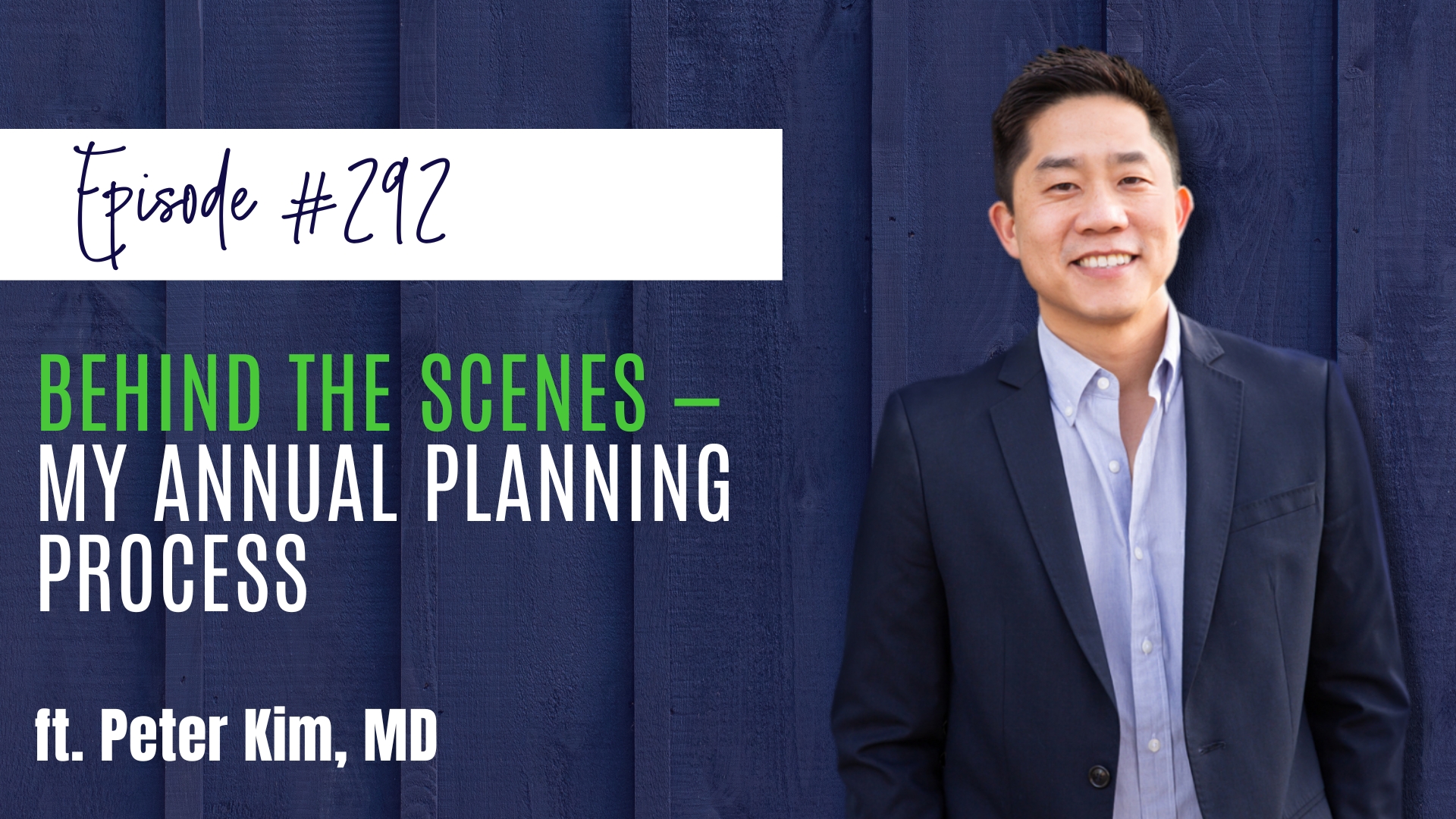 #292 Behind the Scenes — My Annual Planning Process ft. Peter Kim, MD