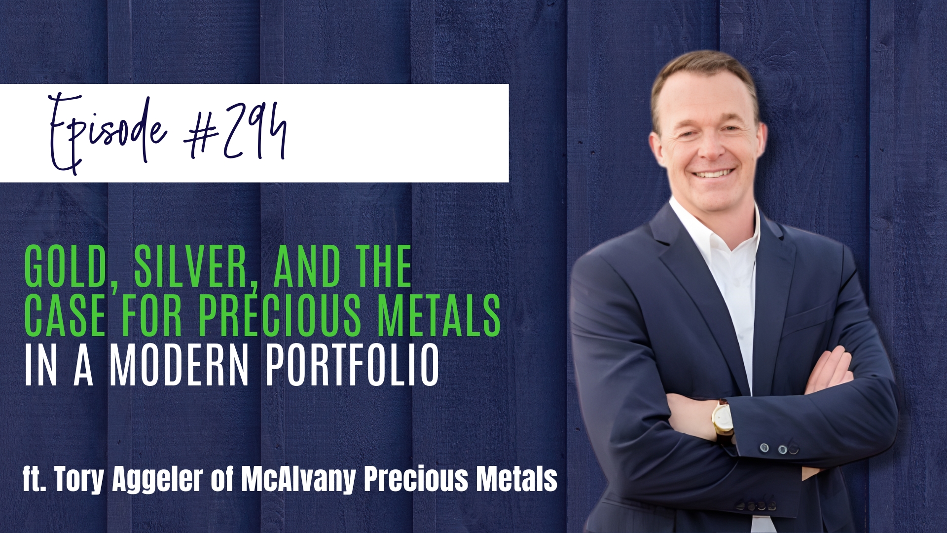 #294 Gold, Silver, and the Case for Precious Metals in a Modern Portfolio ft. Tory Aggeler of McAlvany Precious Metals
