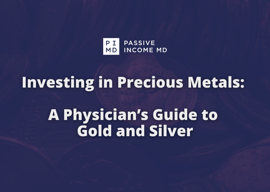 Investing in Precious Metals: A Physician’s Guide to Gold and Silver 