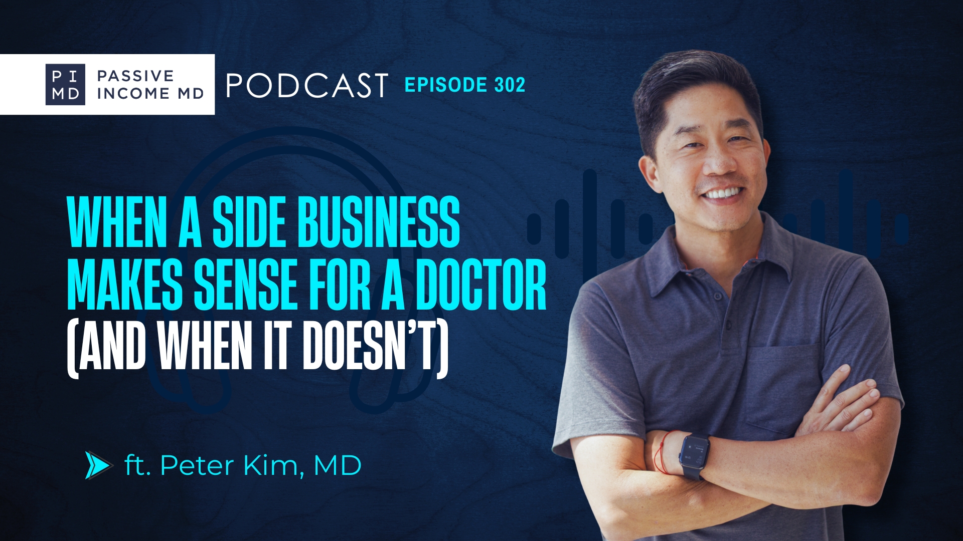 #302 When a Side Business Makes Sense for a Doctor (And When It Doesn’t) ft. Peter Kim, MD