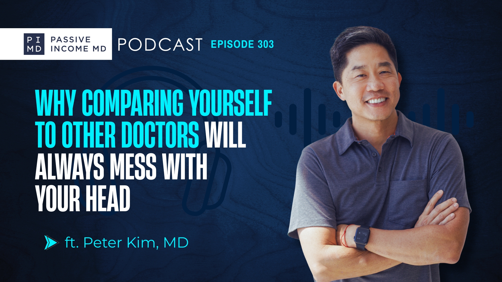 #303 Why Comparing Yourself to Other Doctors Will Always Mess With Your Head ft. Peter Kim, MD