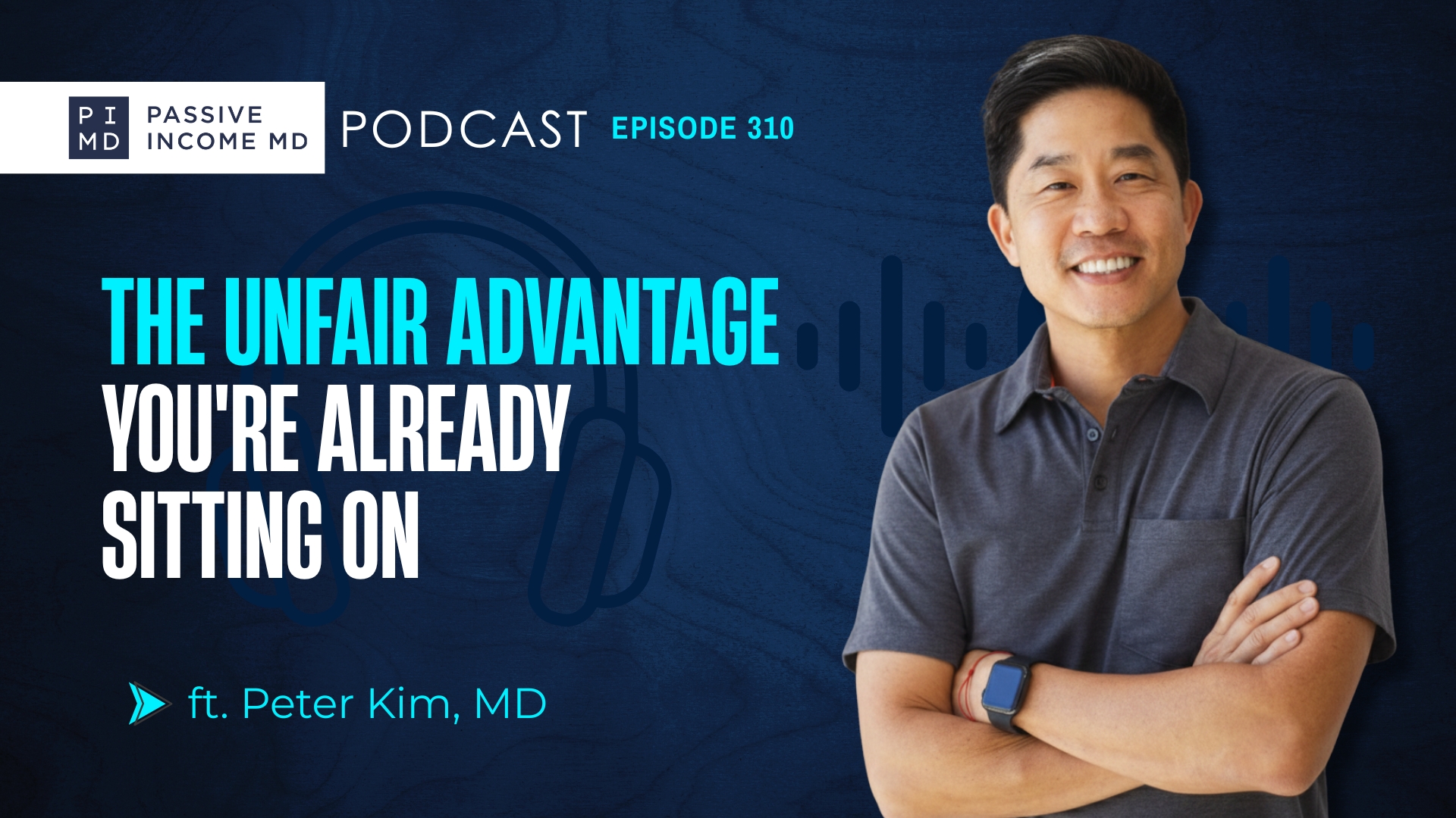 #310 The Unfair Advantage You're Already Sitting On ft. Peter Kim, MD