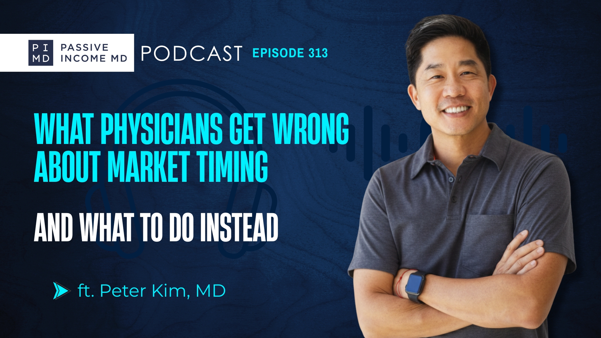 #313 What Physicians Get Wrong About Market Timing (And What to Do Instead) ft. Peter Kim, MD