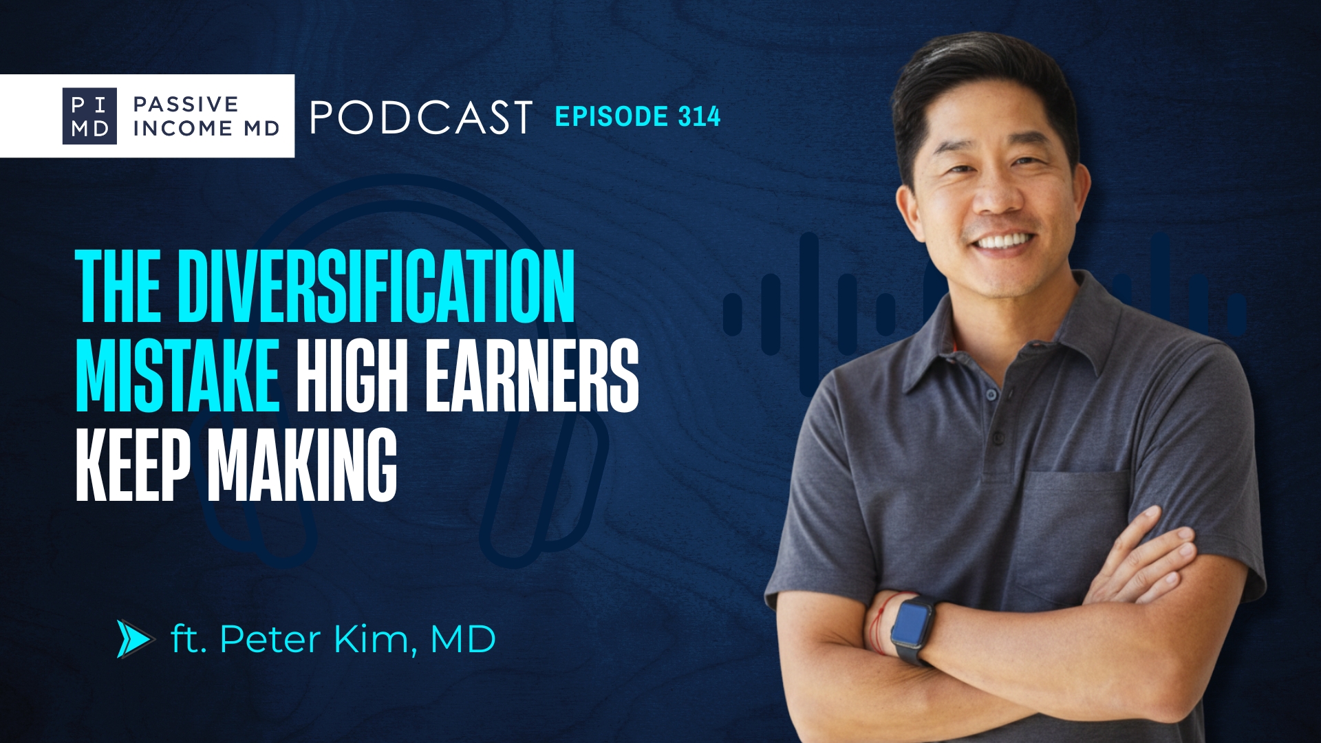 #314 The Diversification Mistake High Earners Keep Making ft. Peter Kim, MD