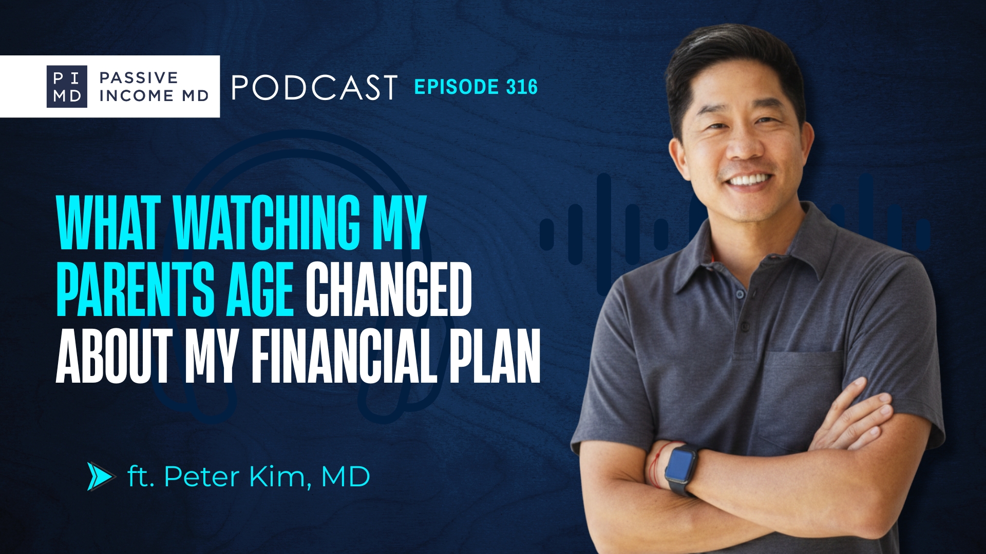 #316 What Watching My Parents Age Changed About My Financial Plan ft. Peter Kim, MD