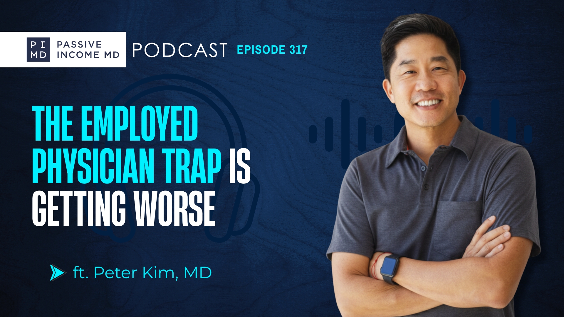 #317 The Employed Physician Trap Is Getting Worse ft. Peter Kim, MD