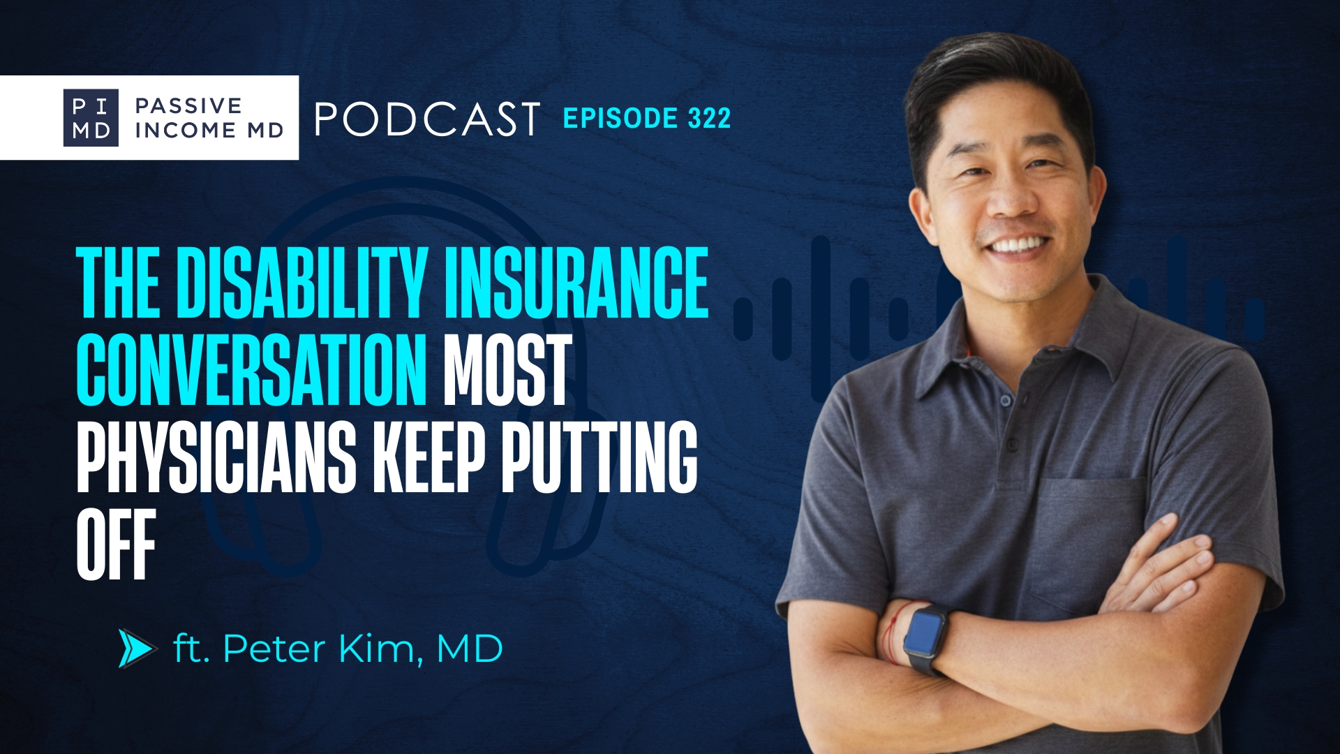 #322 The Disability Insurance Conversation Most Physicians Keep Putting Off ft. Peter Kim, MD