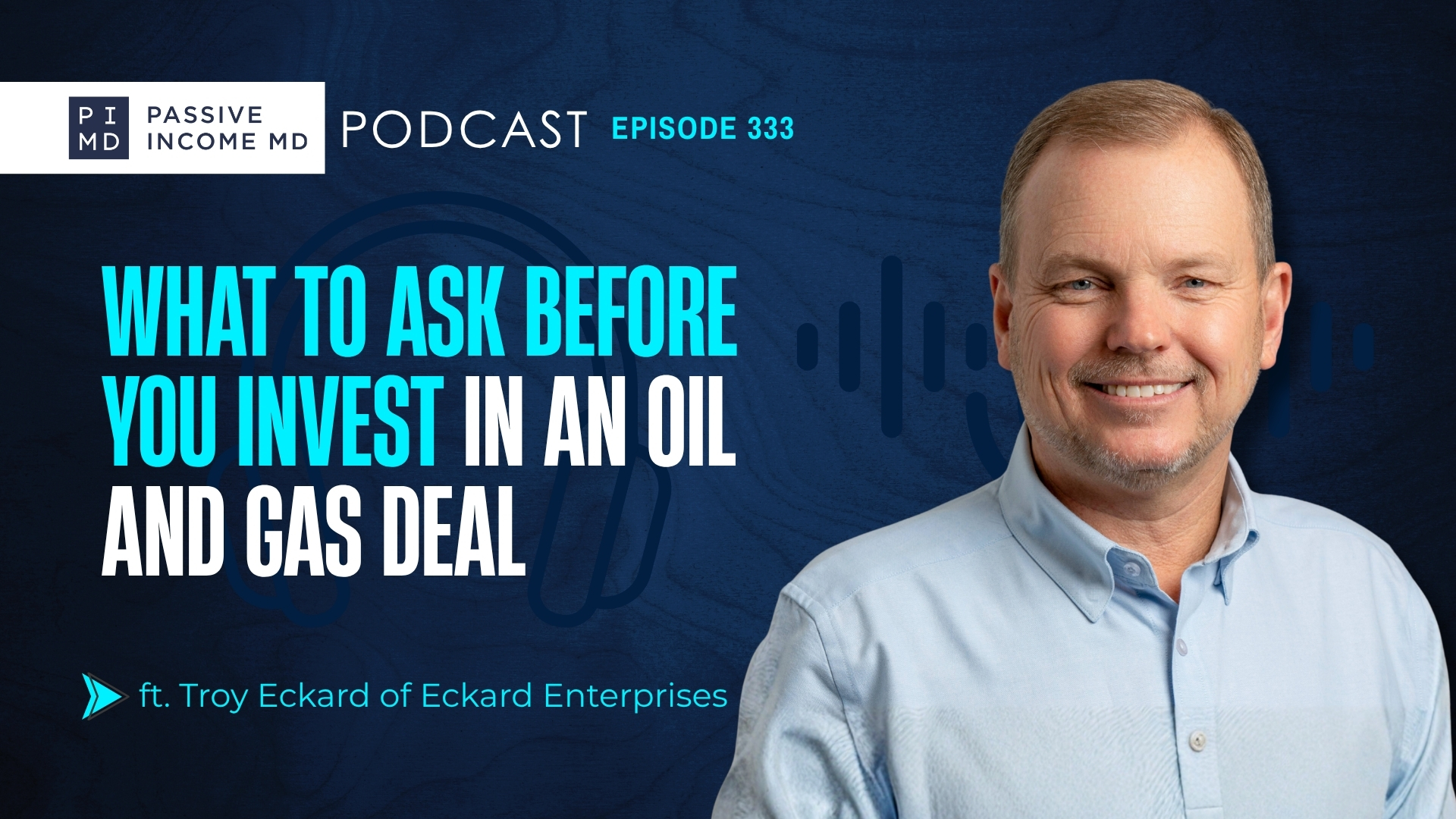 #333 What to Ask Before You Invest in an Oil and Gas Deal ft. Troy Eckard of Eckard Enterprises