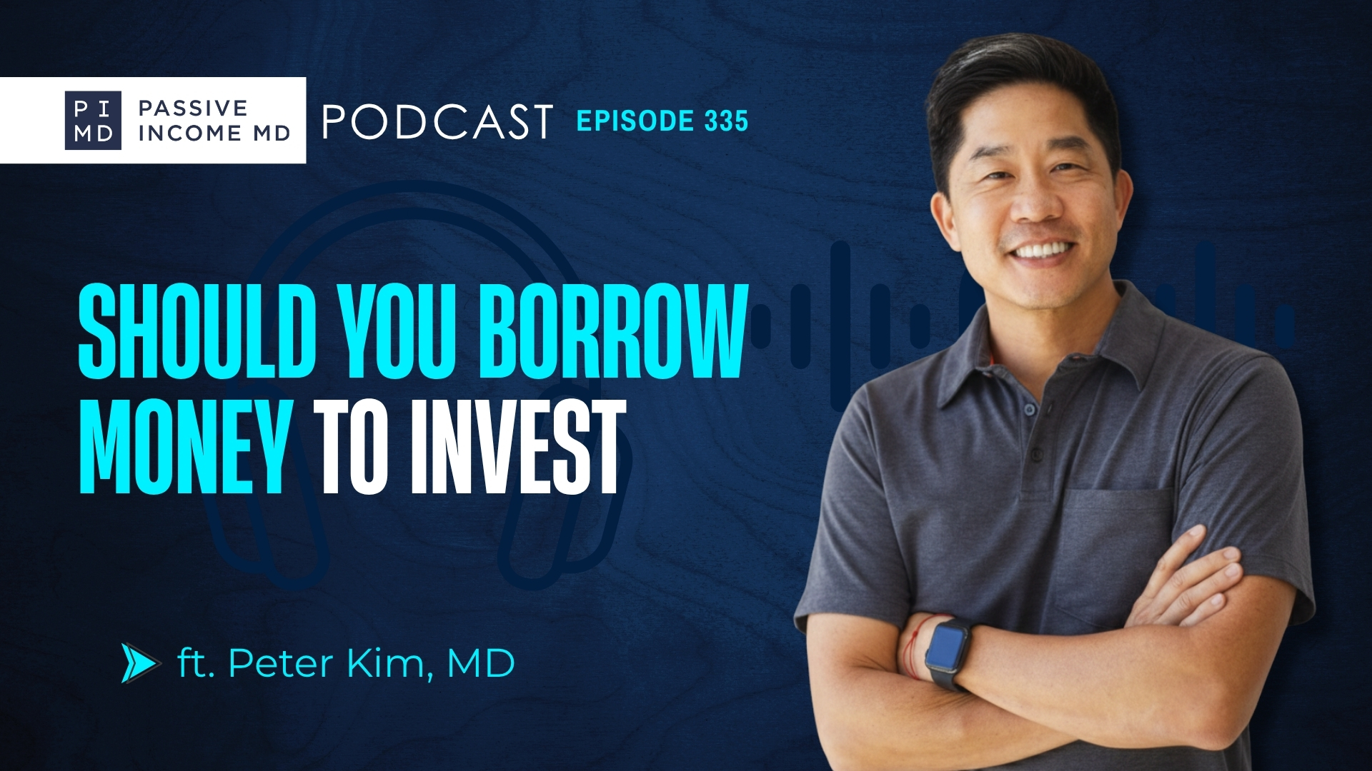 #335 Should You Borrow Money to Invest ft. Peter Kim, MD
